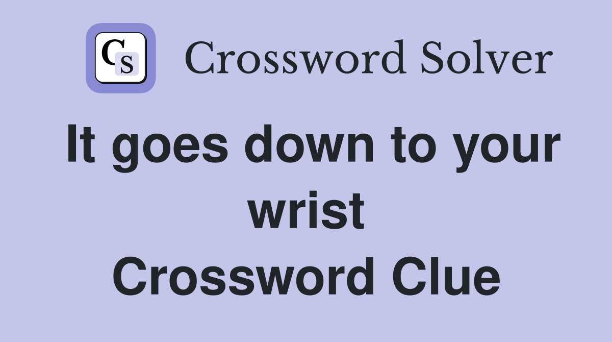 It goes down to your wrist Crossword Clue