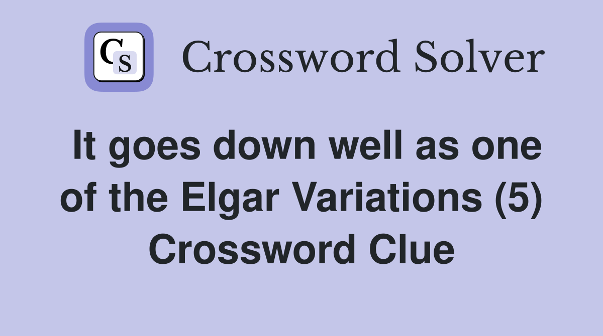 It goes down well as one of the Elgar Variations (5) Crossword Clue