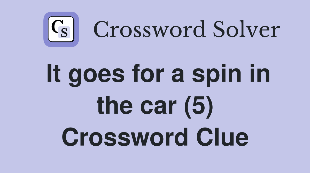 It goes for a spin in the car (5) Crossword Clue