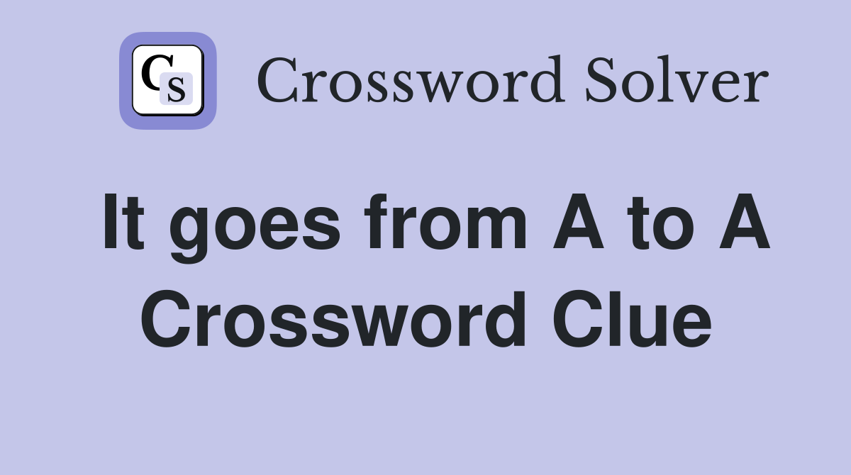 It goes from A to A Crossword Clue