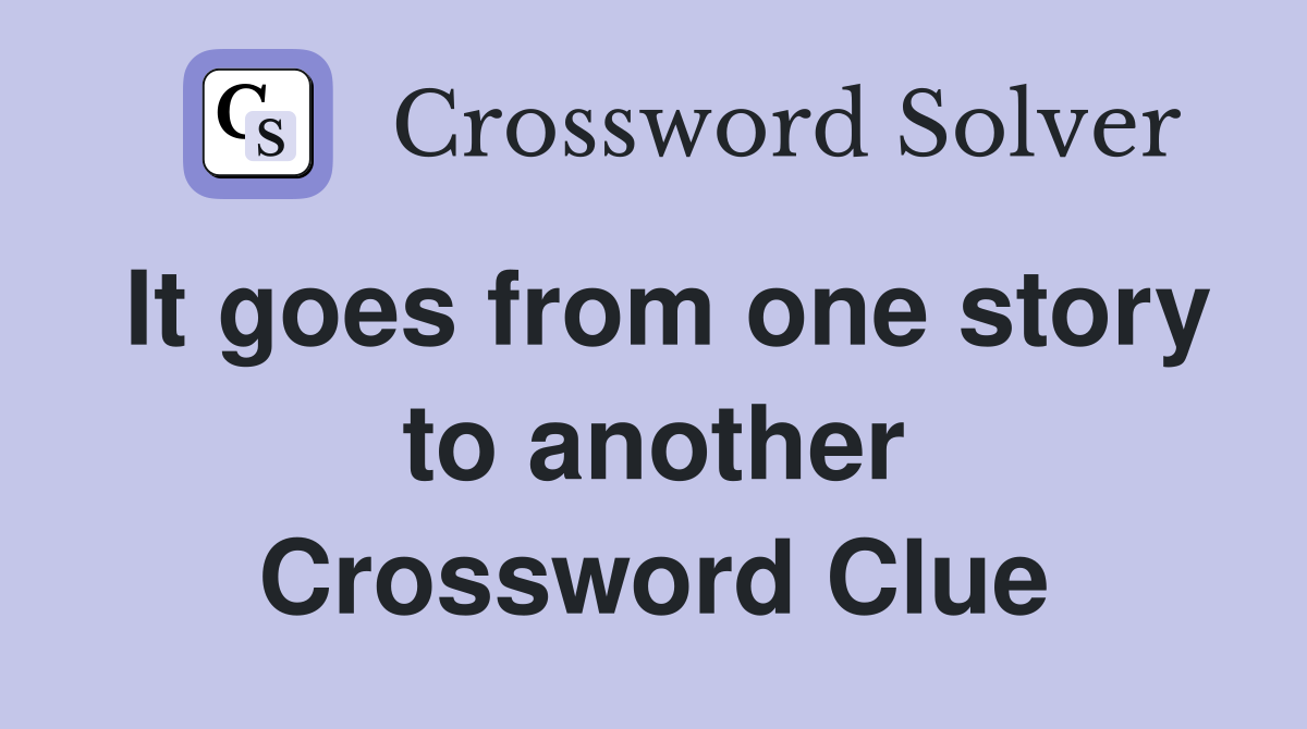 It goes from one story to another Crossword Clue