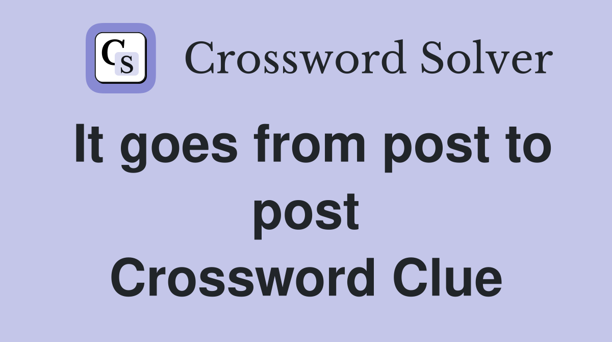 It goes from post to post Crossword Clue