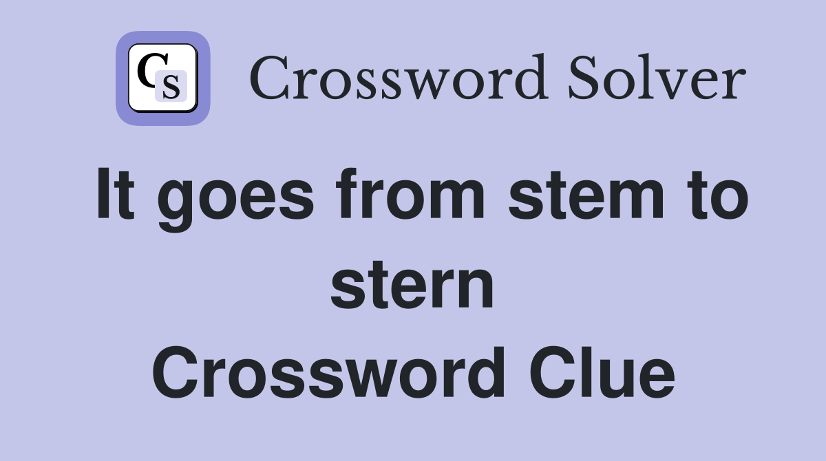 It goes from stem to stern Crossword Clue