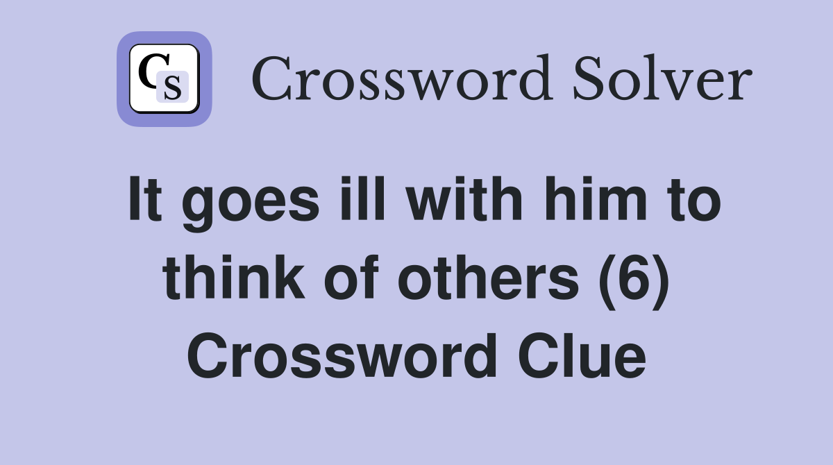 It goes ill with him to think of others (6) Crossword Clue