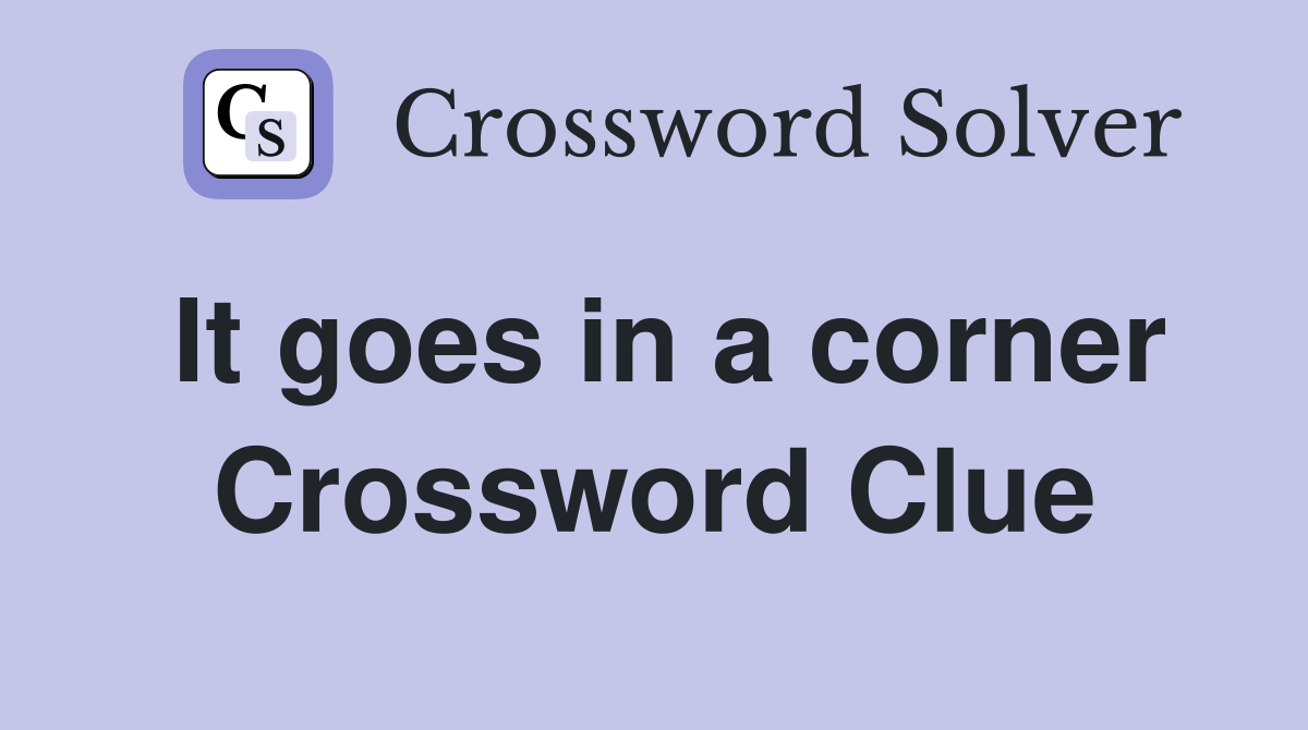 It goes in a corner Crossword Clue