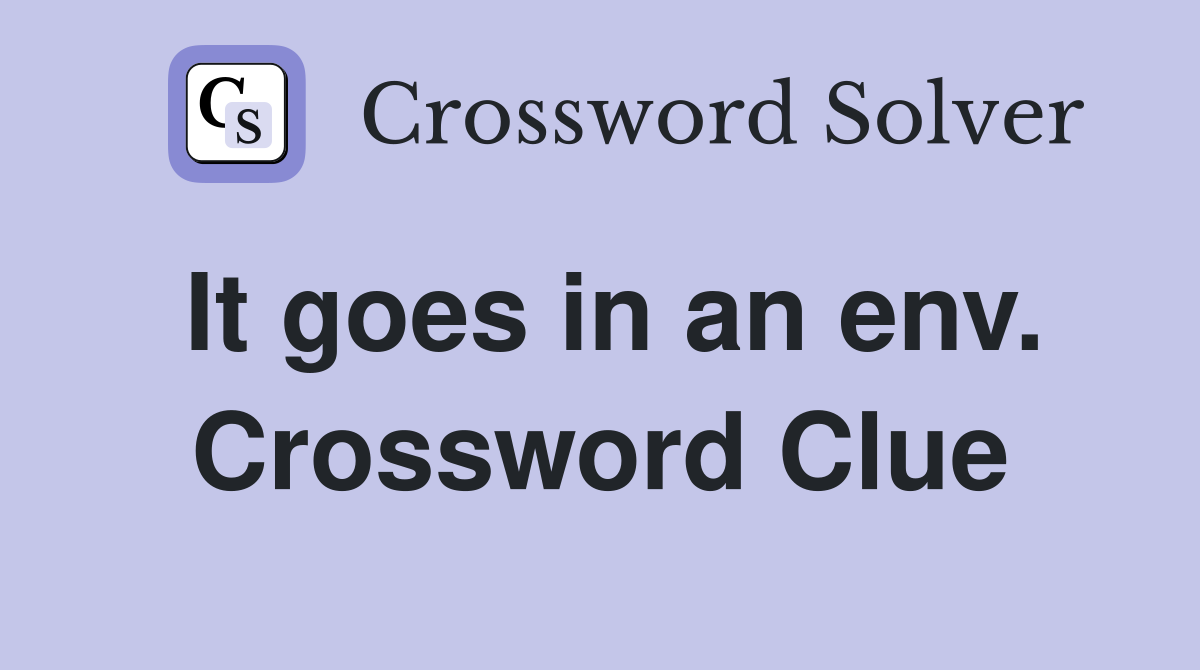 It goes in an env. Crossword Clue