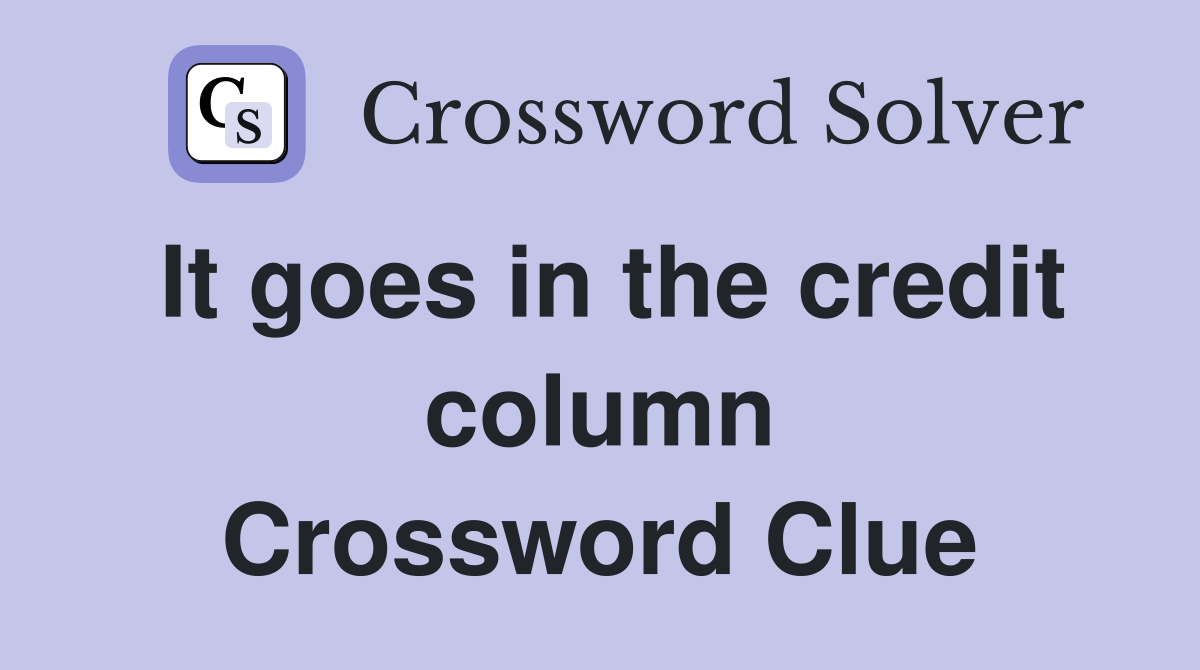 It goes in the credit column Crossword Clue