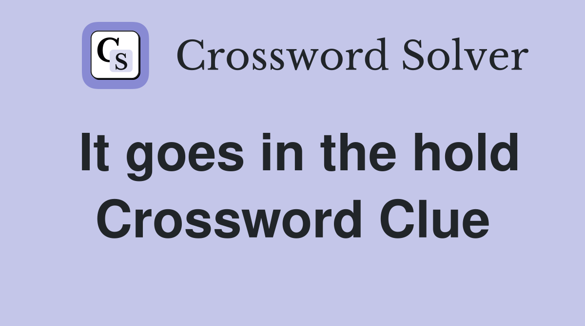 It goes in the hold Crossword Clue
