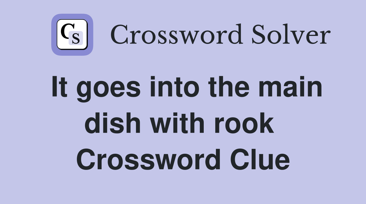 It goes into the main dish with rook  Crossword Clue