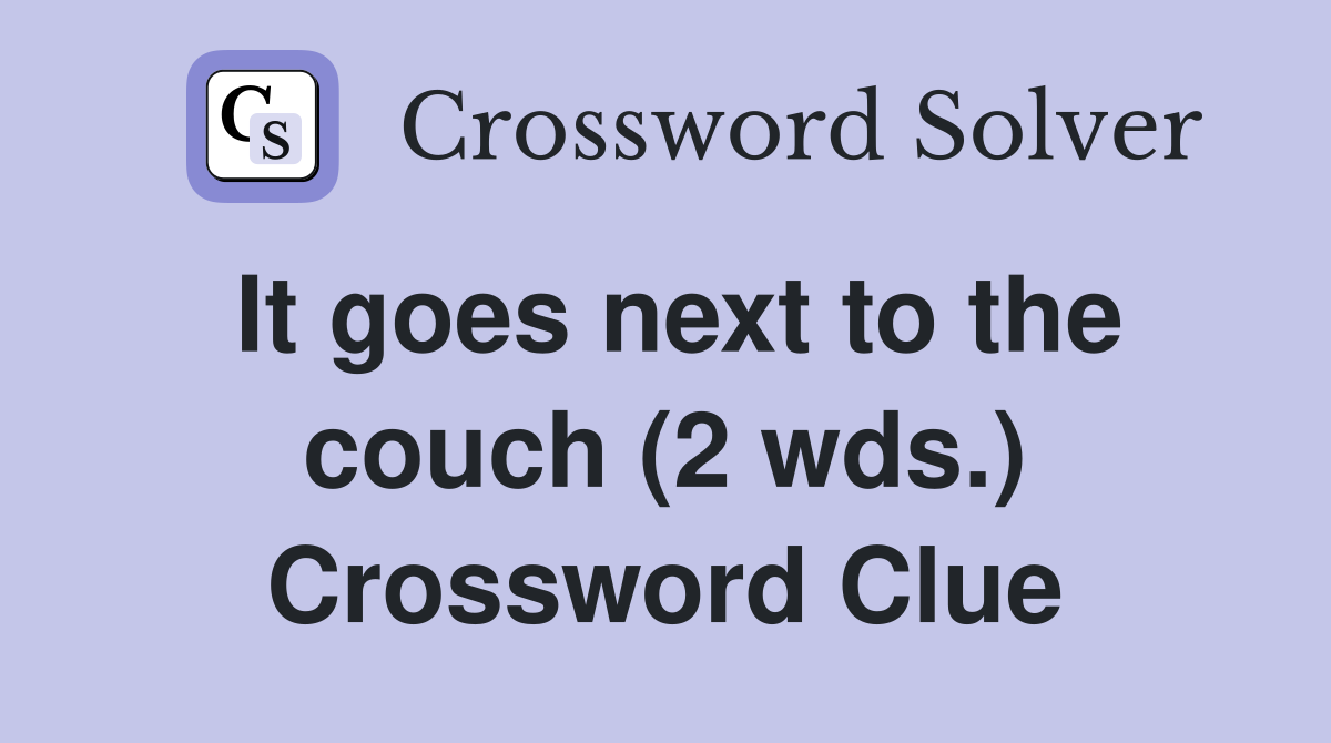 It goes next to the couch (2 wds.) Crossword Clue