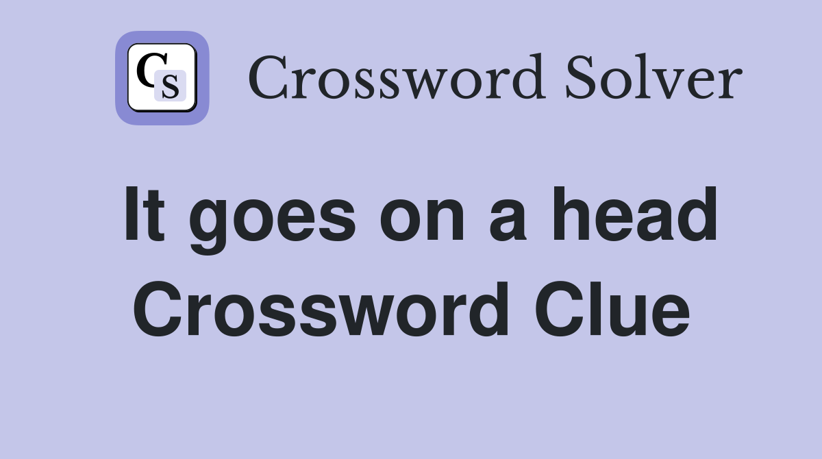 It goes on a head Crossword Clue