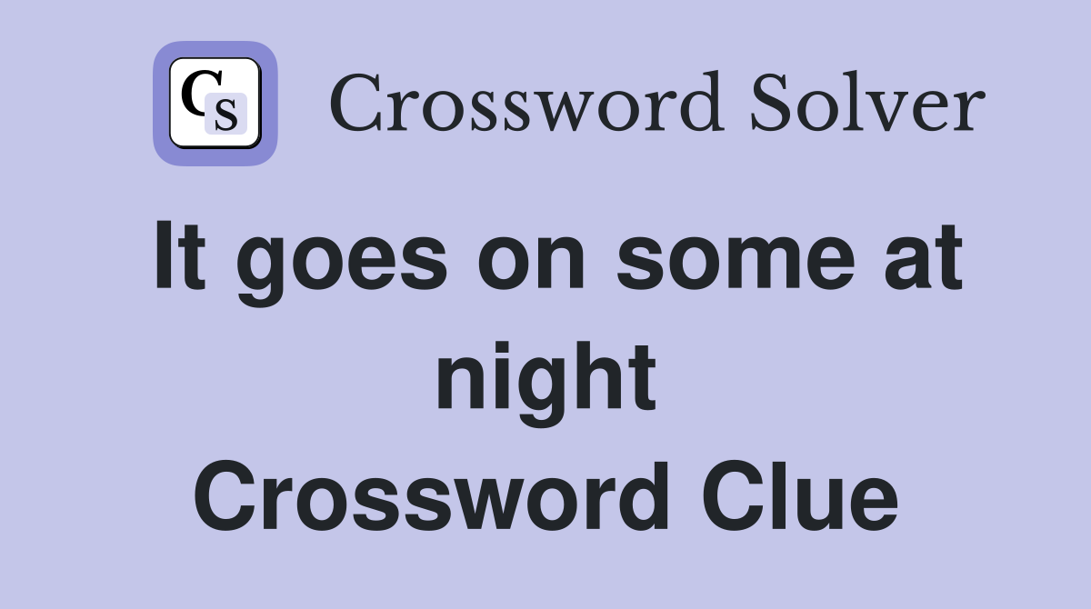 It goes on some at night Crossword Clue