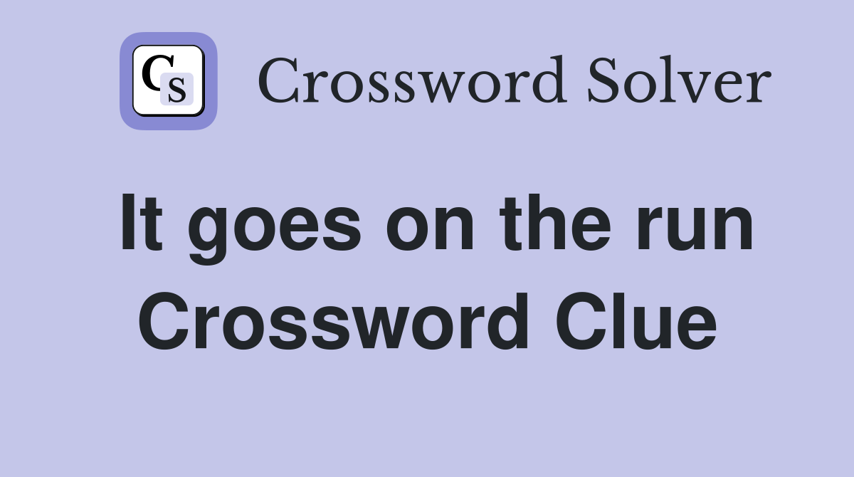 It goes on the run Crossword Clue