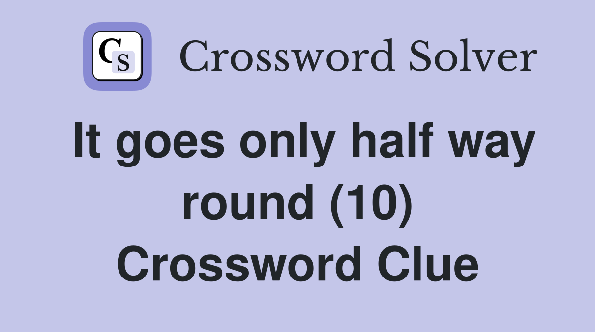 It goes only half way round (10) Crossword Clue