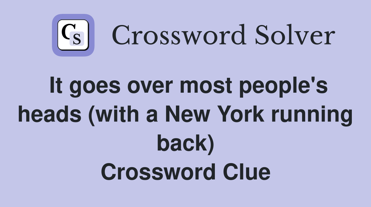 It goes over most people's heads (with a New York running back) Crossword Clue