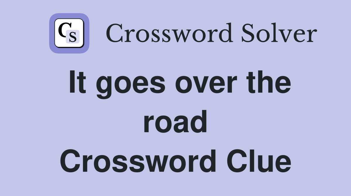 It goes over the road Crossword Clue