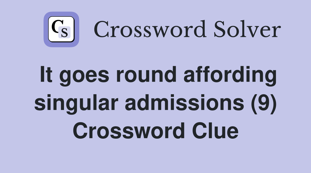 It goes round affording singular admissions (9) Crossword Clue