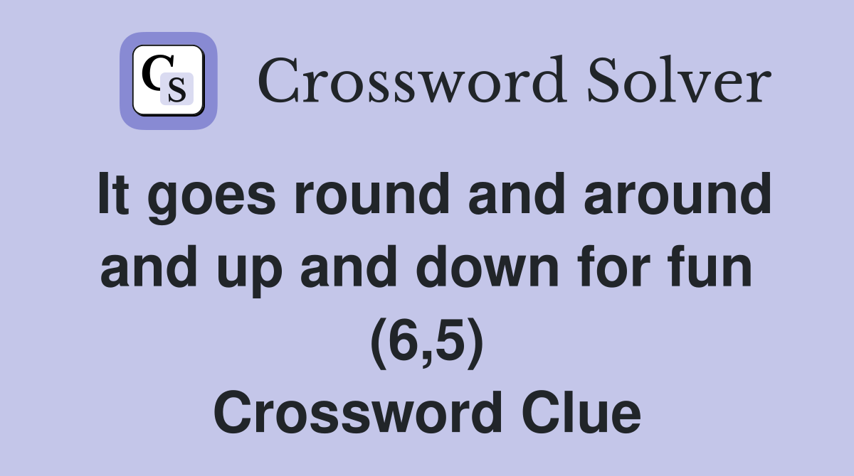 It goes round and around and up and down for fun (6,5) Crossword Clue