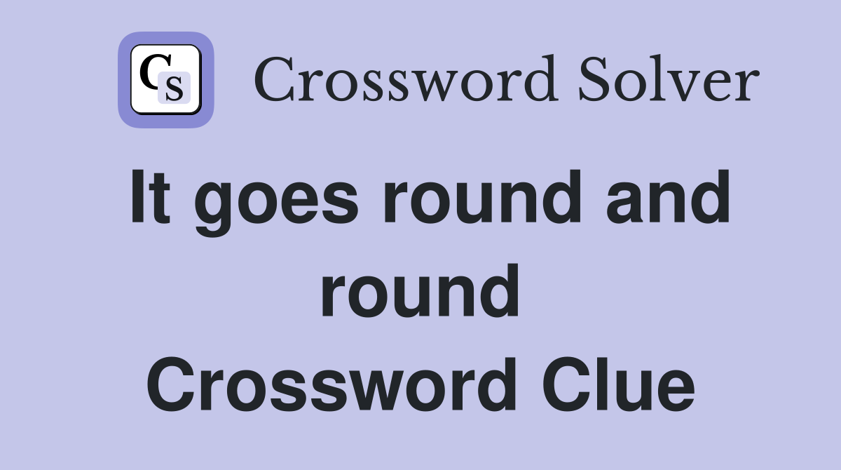 It goes round and round Crossword Clue