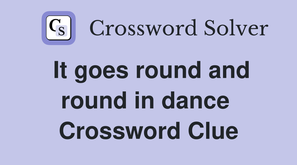 It goes round and round in dance  Crossword Clue
