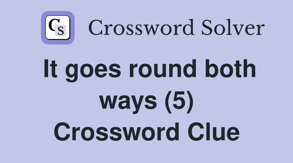 It goes round both ways (5) Crossword Clue