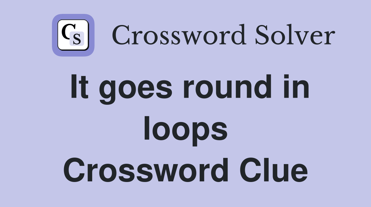 It goes round in loops Crossword Clue