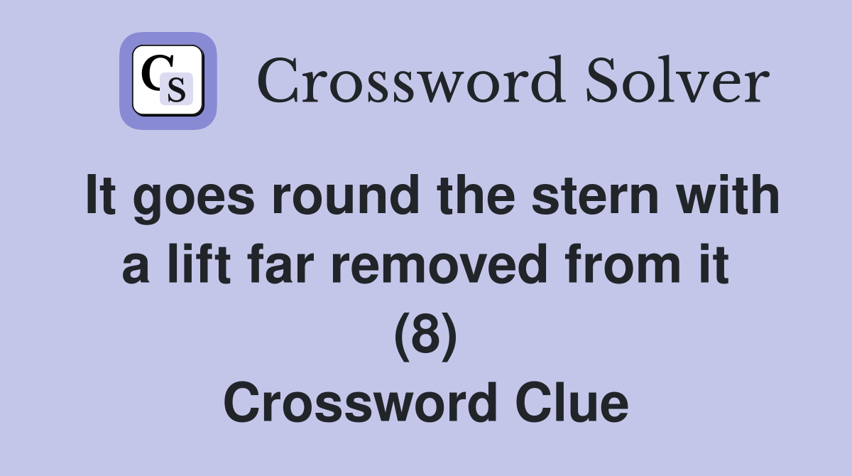 It goes round the stern with a lift far removed from it (8) Crossword Clue