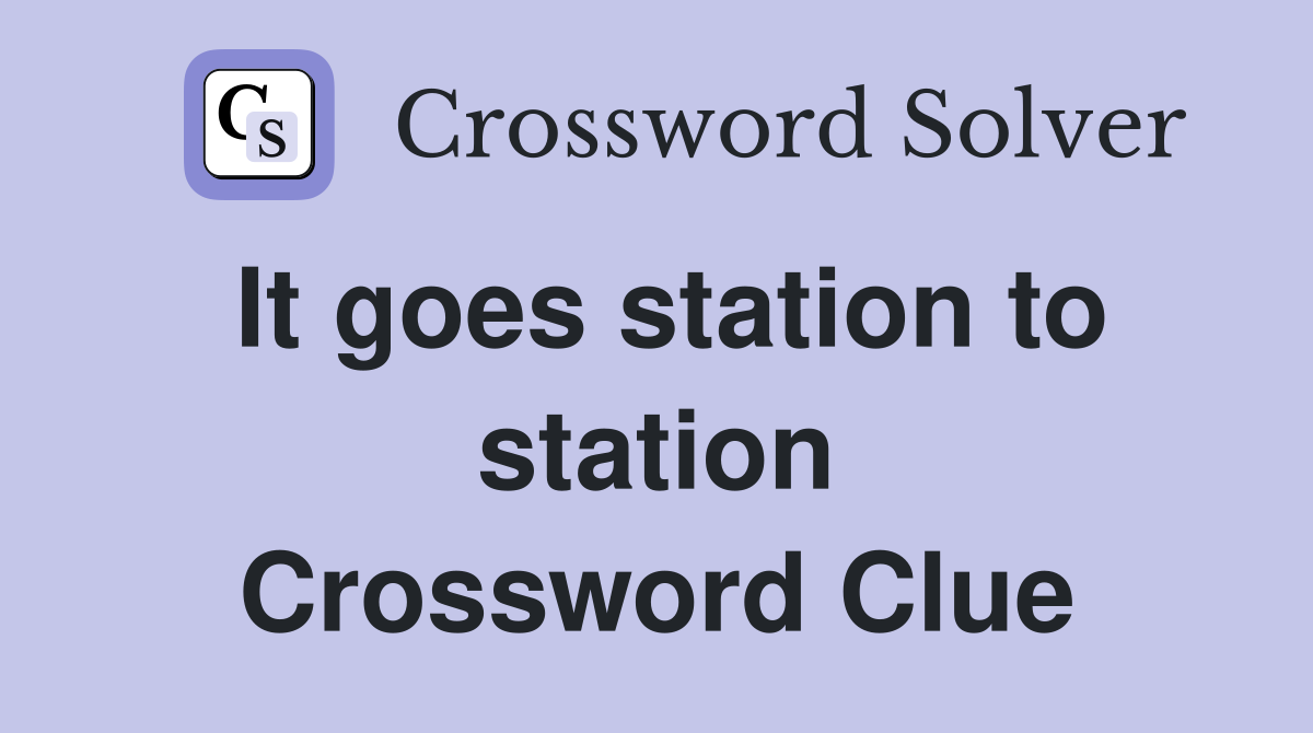 It goes station to station Crossword Clue