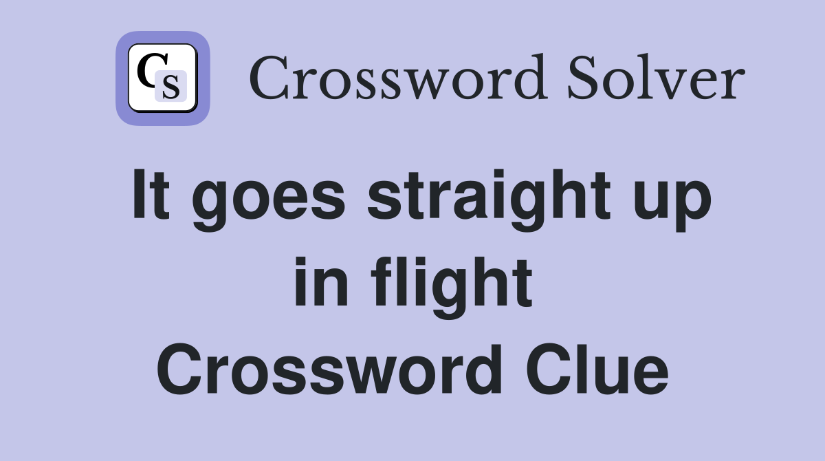 It goes straight up in flight Crossword Clue
