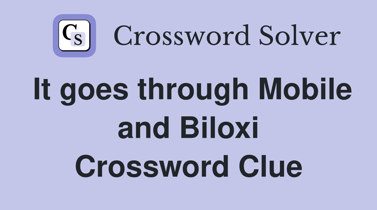 It goes through Mobile and Biloxi Crossword Clue