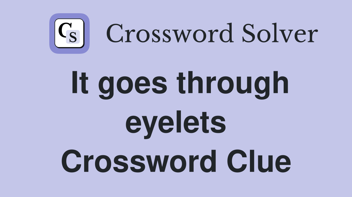 It goes through eyelets Crossword Clue
