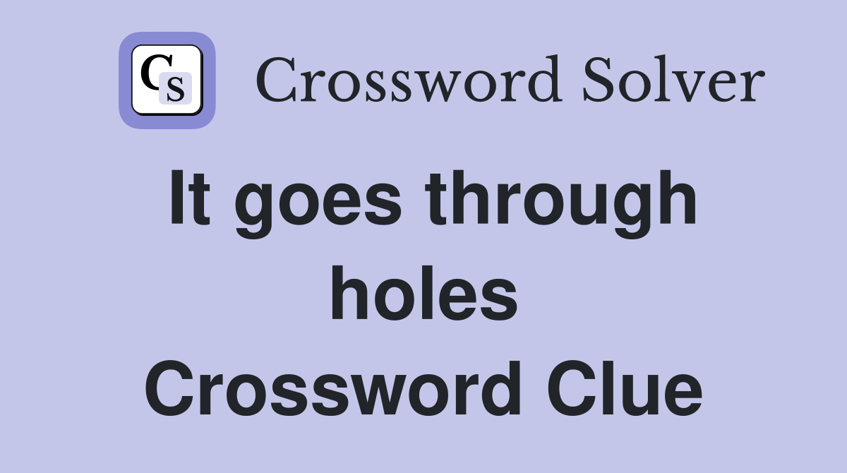 It goes through holes Crossword Clue