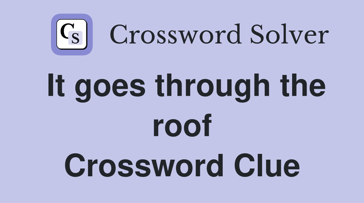 It goes through the roof Crossword Clue