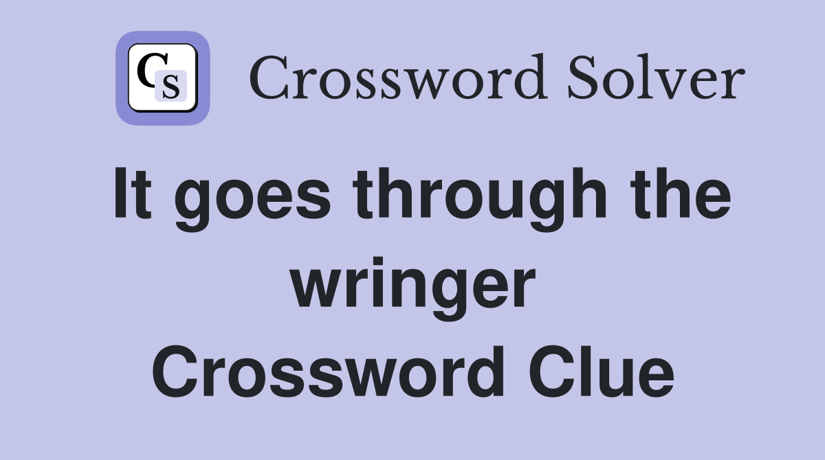 It goes through the wringer Crossword Clue