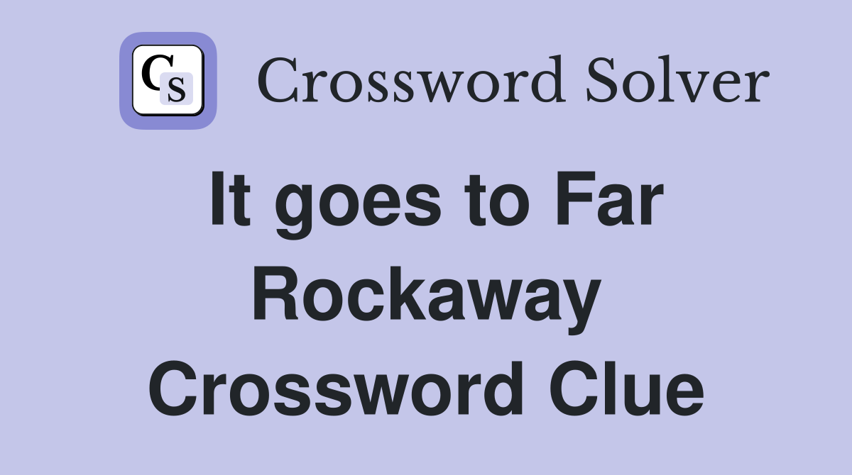 It goes to Far Rockaway Crossword Clue