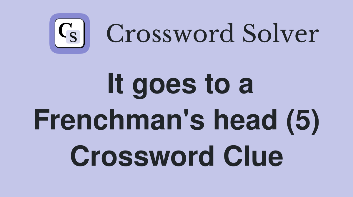 It goes to a Frenchman's head (5) Crossword Clue