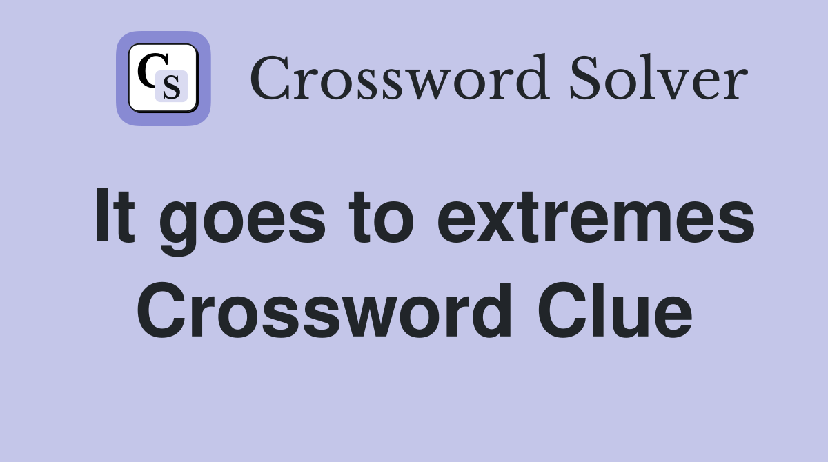 It goes to extremes Crossword Clue
