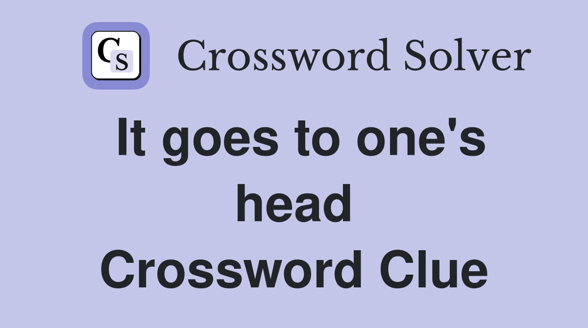 It goes to one's head Crossword Clue