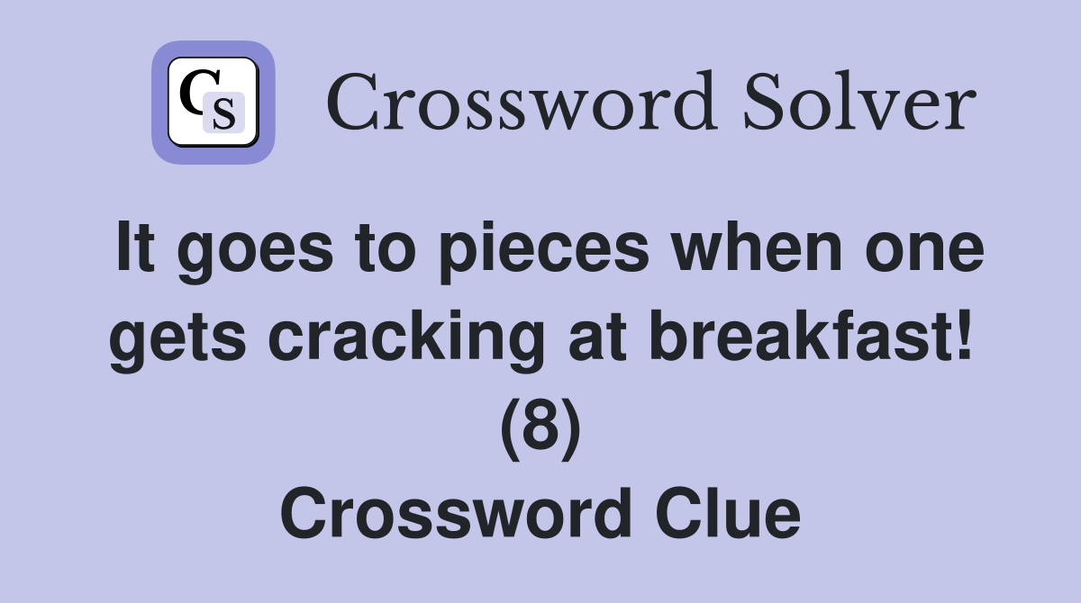 It goes to pieces when one gets cracking at breakfast! (8) Crossword Clue