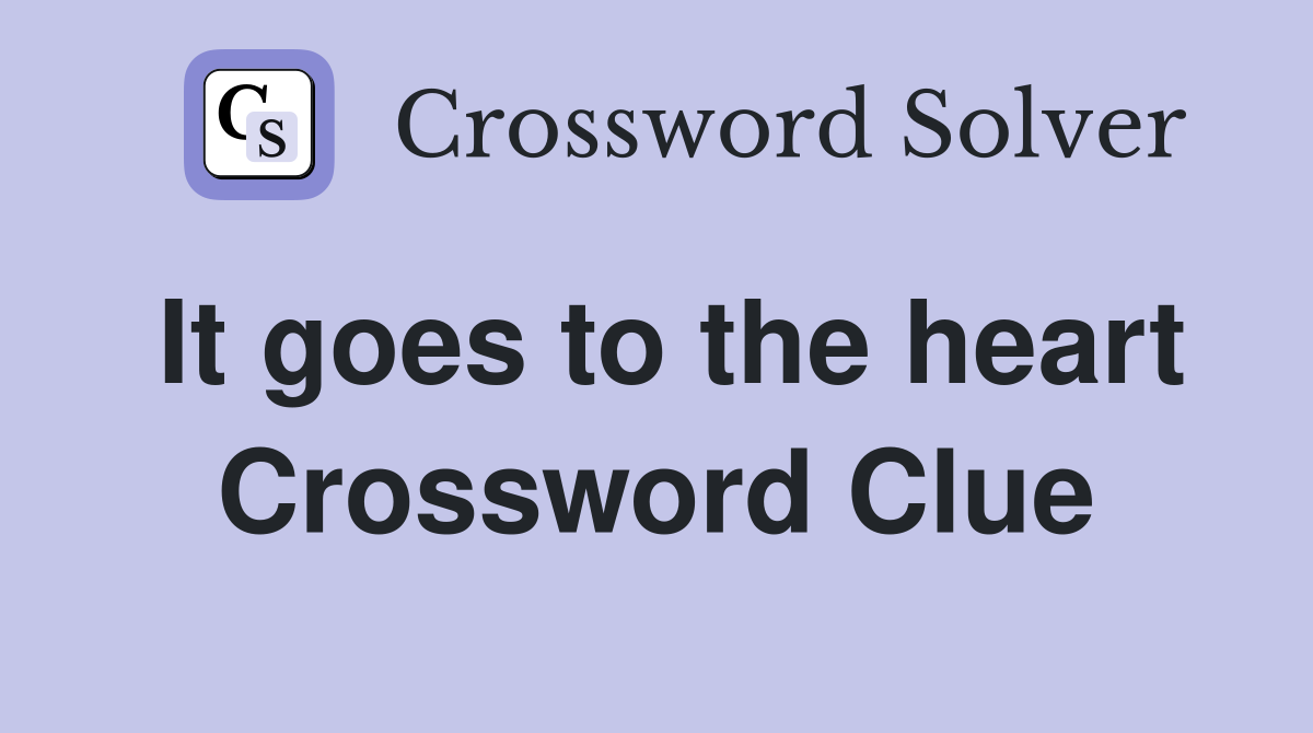 It goes to the heart Crossword Clue