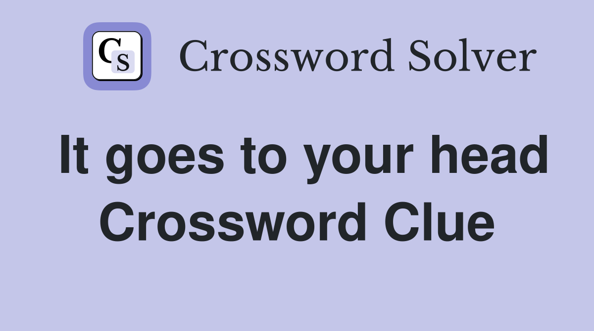 It goes to your head Crossword Clue