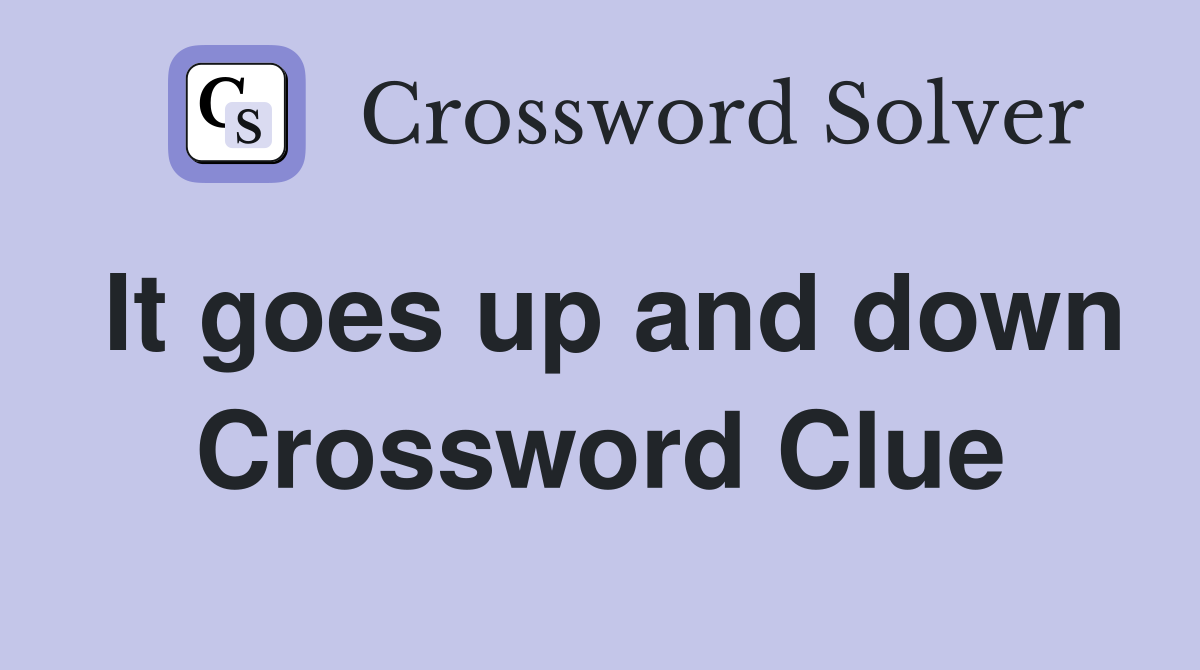 It goes up and down Crossword Clue