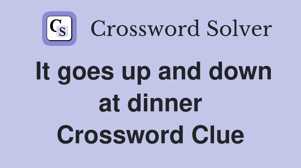 It goes up and down at dinner Crossword Clue