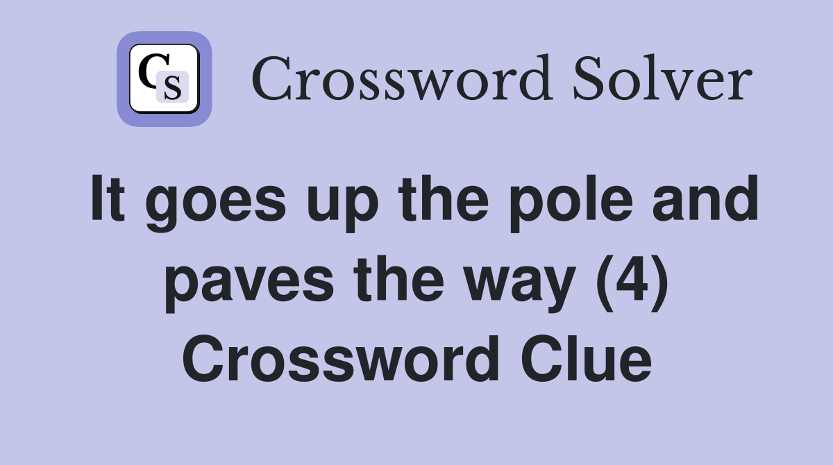 It goes up the pole and paves the way (4) Crossword Clue