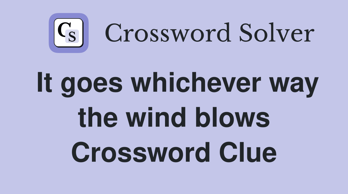 It goes whichever way the wind blows Crossword Clue