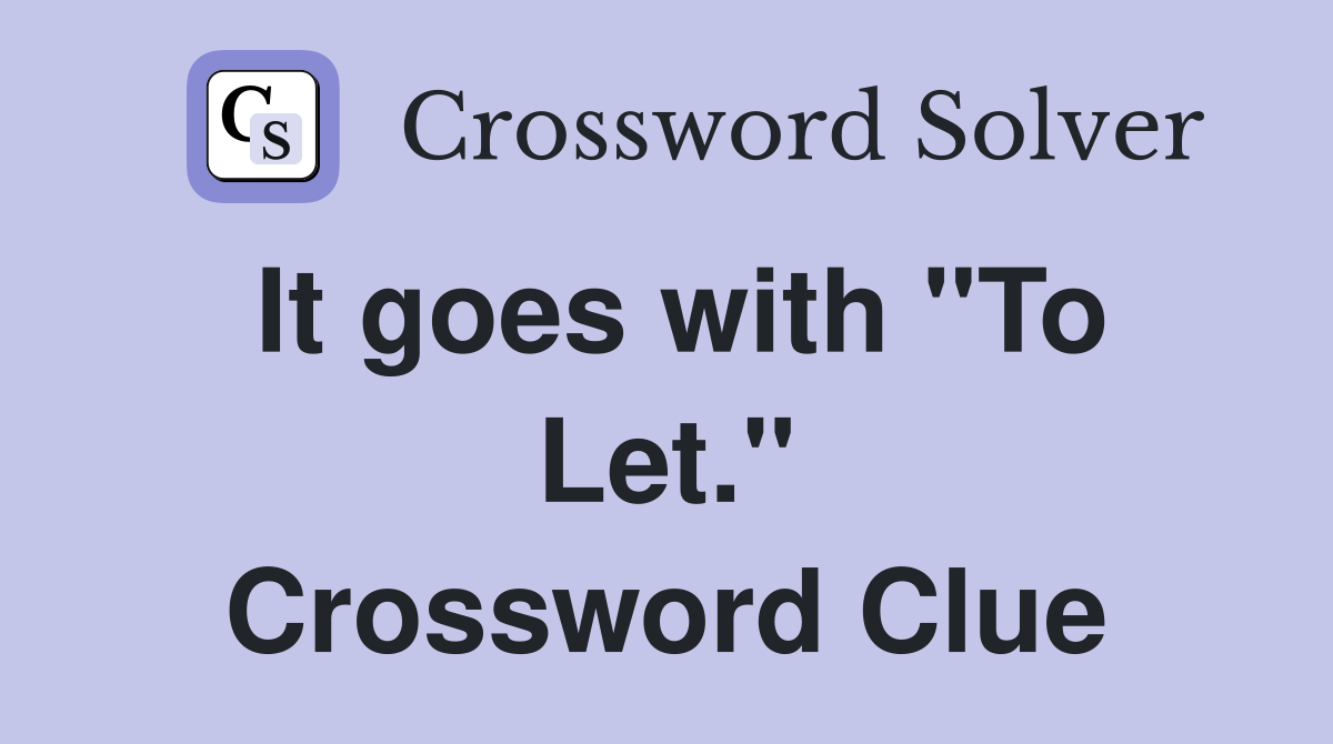 It goes with "To Let." Crossword Clue
