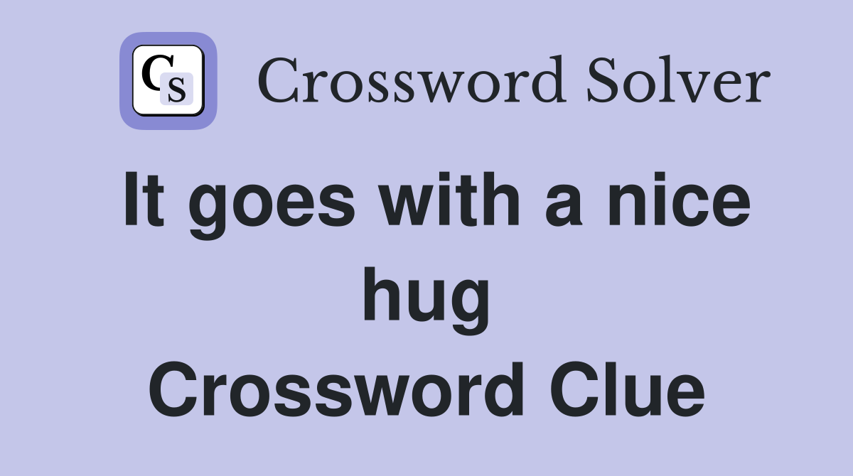It goes with a nice hug Crossword Clue