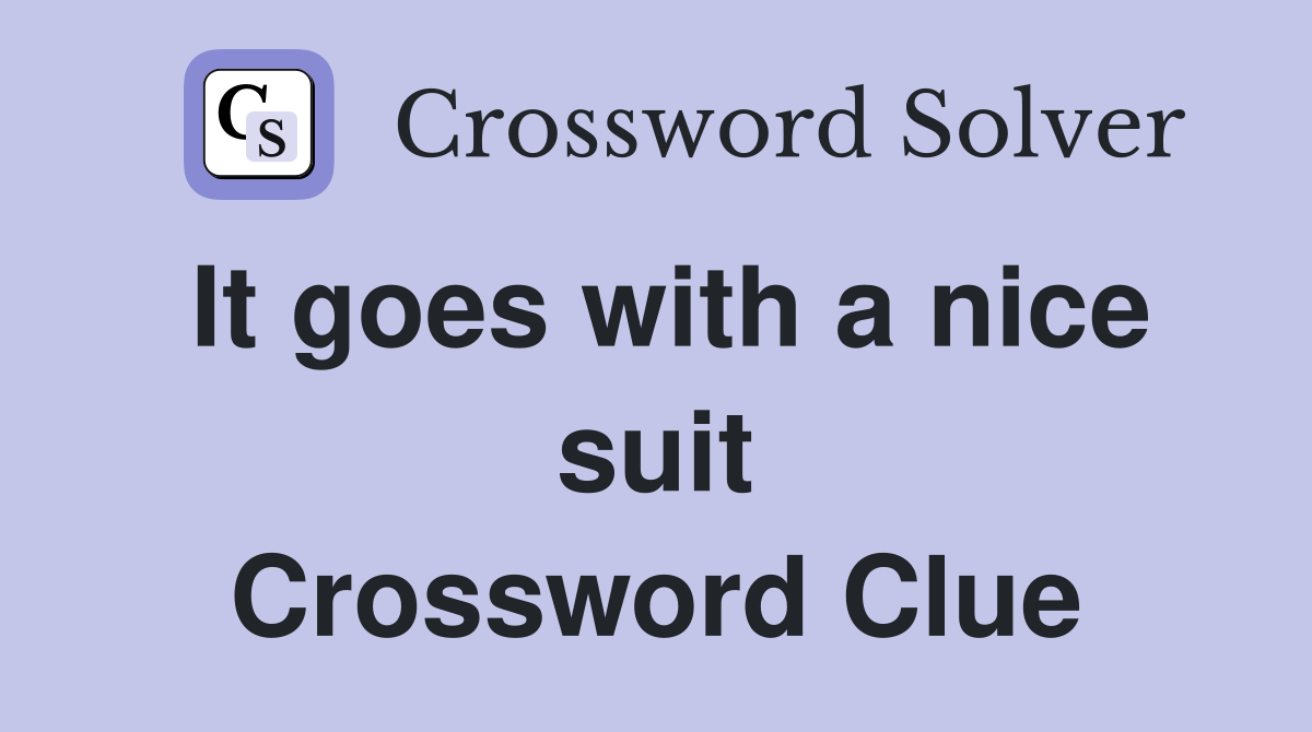 It goes with a nice suit Crossword Clue