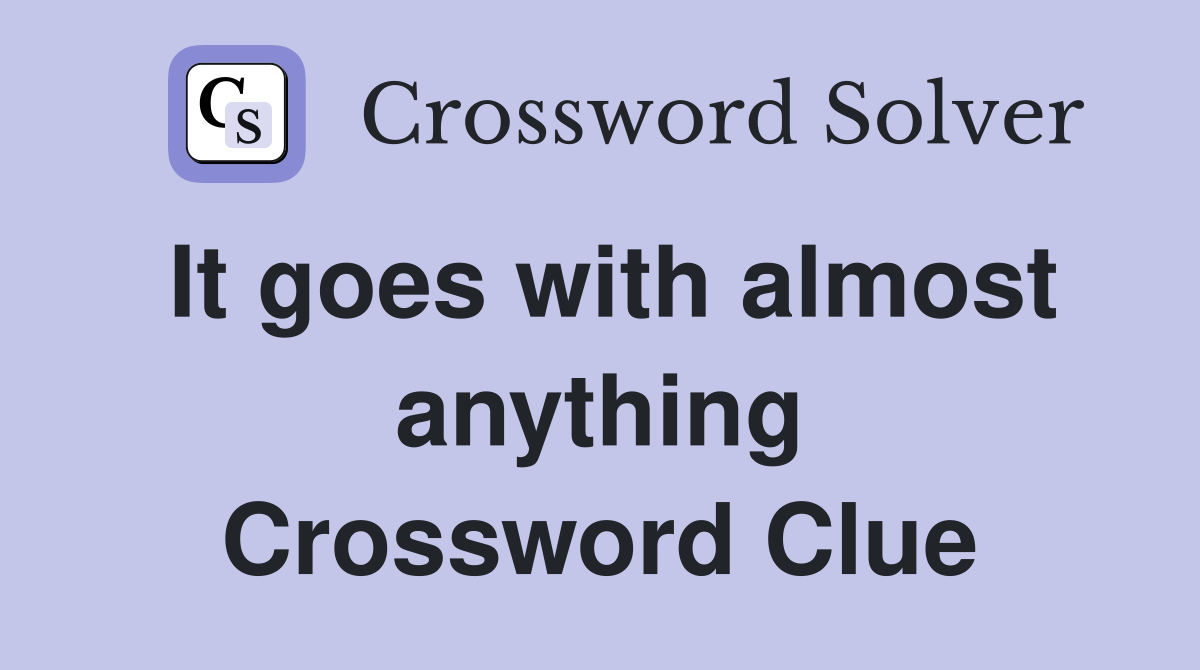 It goes with almost anything Crossword Clue
