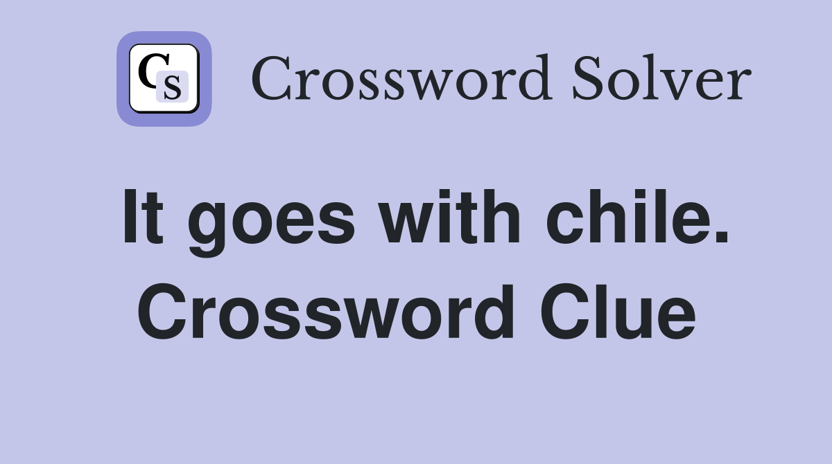 It goes with chile. Crossword Clue